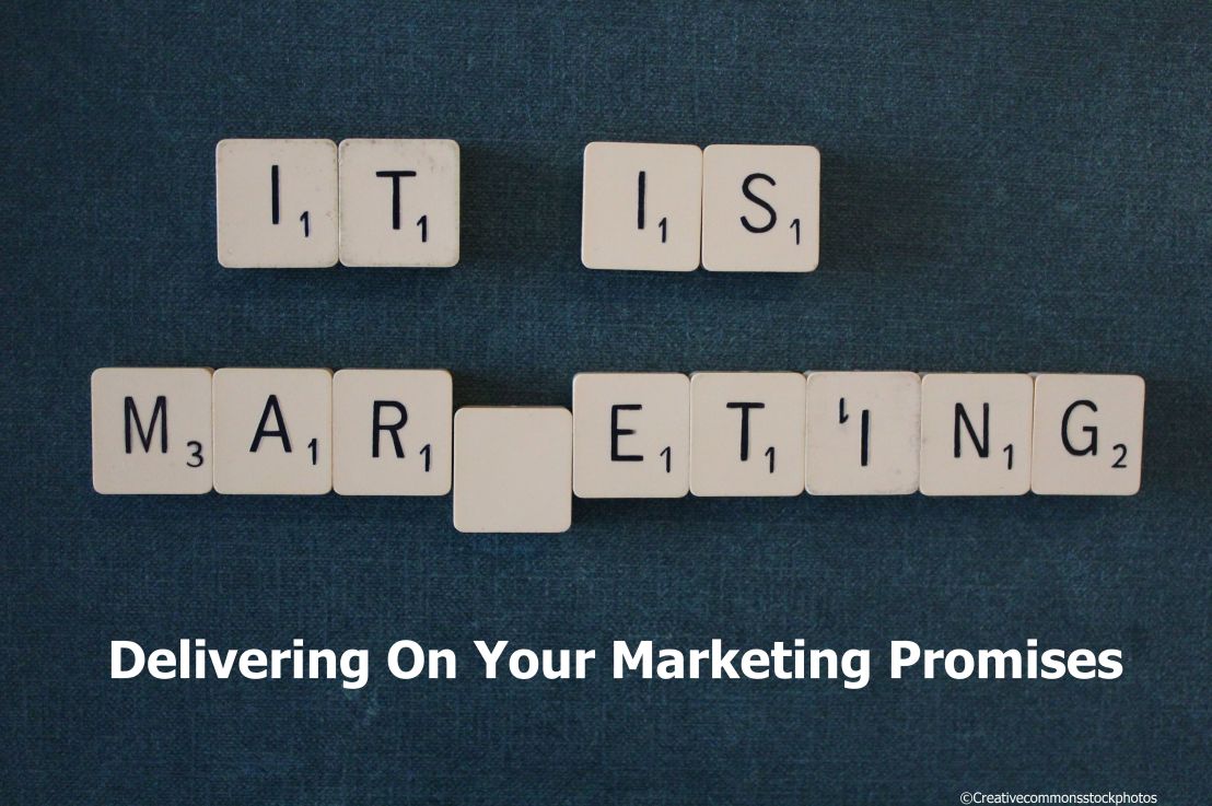 Why It’s Important to Deliver on Your Marketing&nbsp;Promises